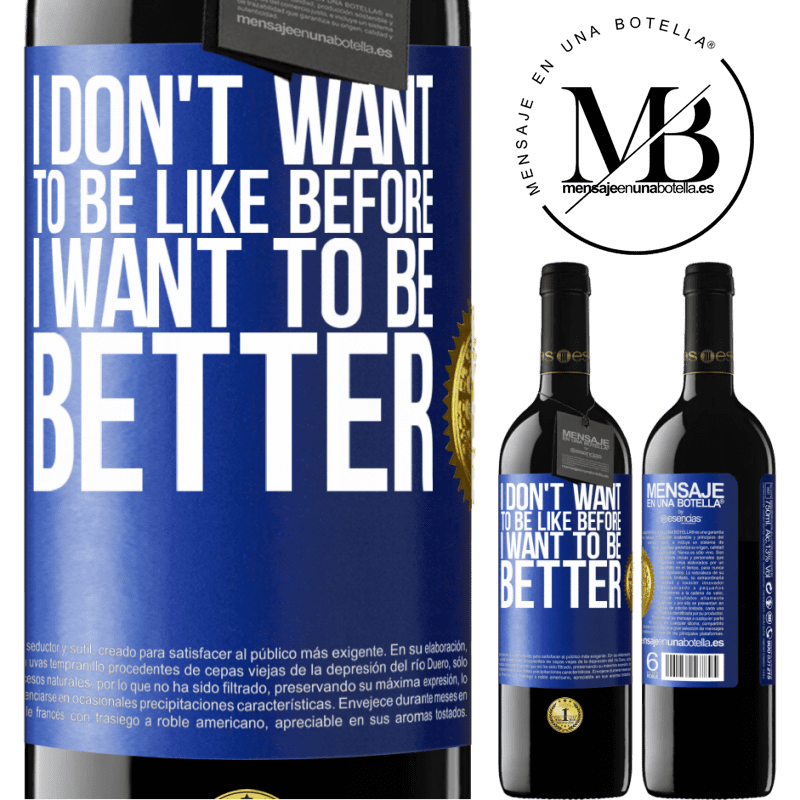 24,95 € Free Shipping | Red Wine RED Edition Crianza 6 Months I don't want to be like before, I want to be better Blue Label. Customizable label Aging in oak barrels 6 Months Harvest 2019 Tempranillo