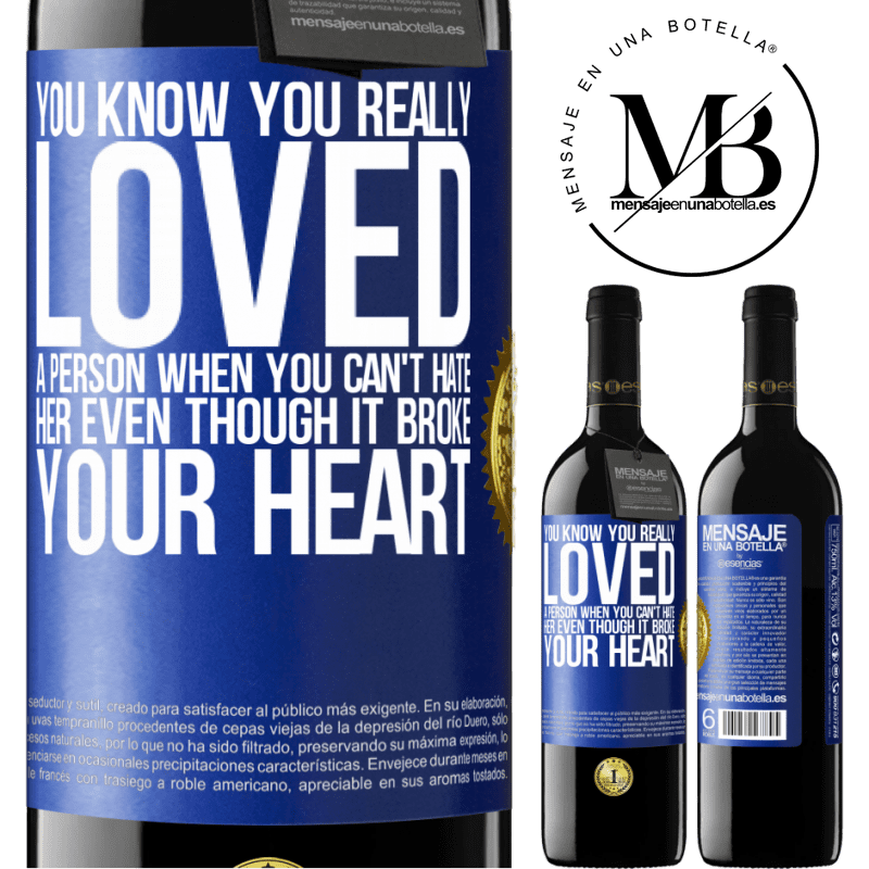 39,95 € Free Shipping | Red Wine RED Edition MBE Reserve You know you really loved a person when you can't hate her even though it broke your heart Blue Label. Customizable label Reserve 12 Months Harvest 2015 Tempranillo