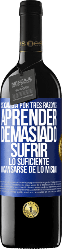 39,95 € | Vino Tinto Edición RED MBE Reserva Se cambia por tres razones. Aprender demasiado, sufrir lo suficiente o cansarse de lo mismo Etiqueta Azul. Etiqueta personalizable Reserva 12 Meses Cosecha 2015 Tempranillo