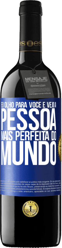 39,95 € Envio grátis | Vinho tinto Edição RED MBE Reserva Eu olho para você e vejo a pessoa mais perfeita do mundo Etiqueta Azul. Etiqueta personalizável Reserva 12 Meses Colheita 2016 Tempranillo