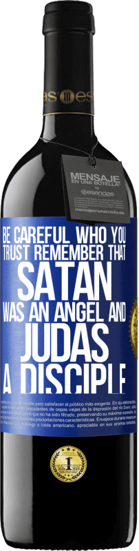 39,95 € | Red Wine RED Edition MBE Reserve Be careful who you trust. Remember that Satan was an angel and Judas a disciple Blue Label. Customizable label Reserve 12 Months Harvest 2014 Tempranillo