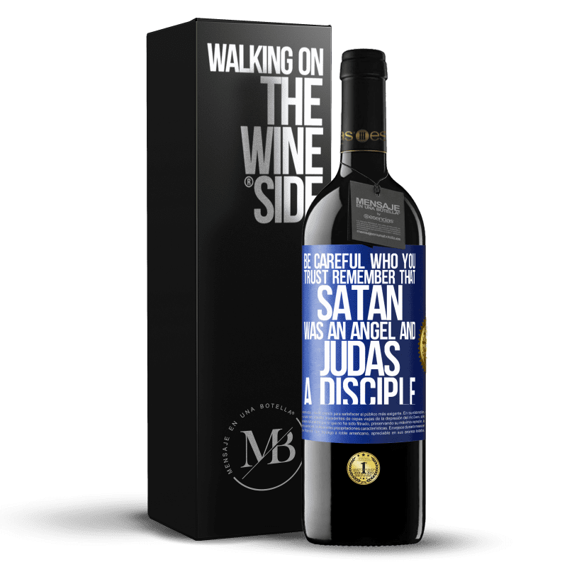 39,95 € Free Shipping | Red Wine RED Edition MBE Reserve Be careful who you trust. Remember that Satan was an angel and Judas a disciple Blue Label. Customizable label Reserve 12 Months Harvest 2015 Tempranillo