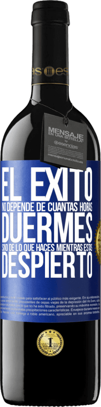 Envío gratis | Vino Tinto Edición RED MBE Reserva El éxito no depende de cuantas horas duermes, sino de lo que haces mientras estás despierto Etiqueta Azul. Etiqueta personalizable Reserva 12 Meses Cosecha 2014 Tempranillo