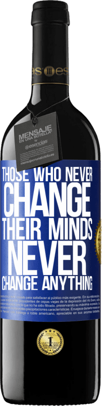 «Those who never change their minds, never change anything» RED Edition Crianza 6 Months