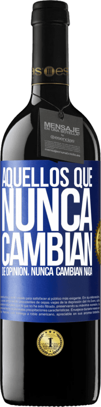 39,95 € | Vino Tinto Edición RED MBE Reserva Aquellos que nunca cambian de opinión, nunca cambian nada Etiqueta Azul. Etiqueta personalizable Reserva 12 Meses Cosecha 2016 Tempranillo