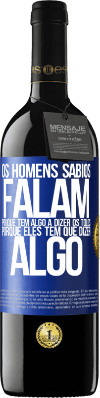 39,95 € | Vinho tinto Edição RED MBE Reserva Os homens sábios falam porque têm algo a dizer os tolos, porque eles têm que dizer algo Etiqueta Azul. Etiqueta personalizável Reserva 12 Meses Colheita 2015 Tempranillo