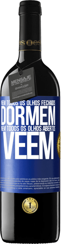 39,95 € | Vinho tinto Edição RED MBE Reserva Nem todos os olhos fechados dormem ... nem todos os olhos abertos vêem Etiqueta Azul. Etiqueta personalizável Reserva 12 Meses Colheita 2015 Tempranillo