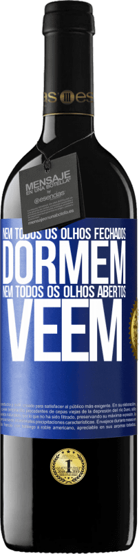 39,95 € | Vinho tinto Edição RED MBE Reserva Nem todos os olhos fechados dormem ... nem todos os olhos abertos vêem Etiqueta Azul. Etiqueta personalizável Reserva 12 Meses Colheita 2016 Tempranillo