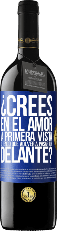 39,95 € Envío gratis | Vino Tinto Edición RED MBE Reserva ¿Crees en el amor a primera vista o tengo que volver a pasar por delante? Etiqueta Azul. Etiqueta personalizable Reserva 12 Meses Cosecha 2016 Tempranillo