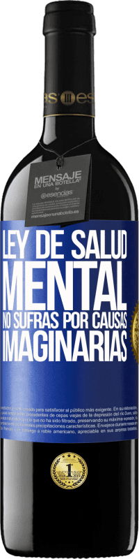 39,95 € | Vino Tinto Edición RED MBE Reserva Ley de salud mental: No sufras por causas imaginarias Etiqueta Azul. Etiqueta personalizable Reserva 12 Meses Cosecha 2015 Tempranillo