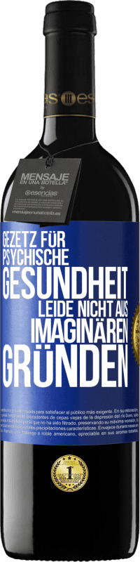 39,95 € Kostenloser Versand | Rotwein RED Ausgabe MBE Reserve Gezetz für psychische Gesundheit: Leide nicht aus imaginären Gründen Blaue Markierung. Anpassbares Etikett Reserve 12 Monate Ernte 2016 Tempranillo
