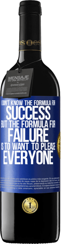 39,95 € Free Shipping | Red Wine RED Edition MBE Reserve I don't know the formula for success, but the formula for failure is to want to please everyone Blue Label. Customizable label Reserve 12 Months Harvest 2016 Tempranillo