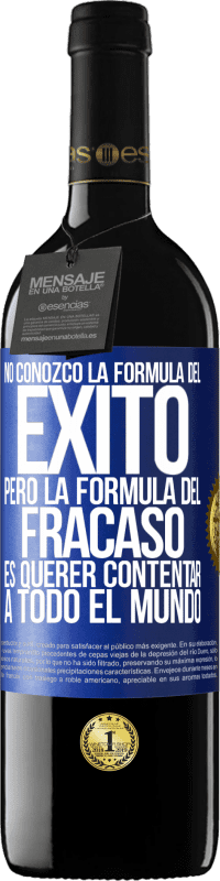 39,95 € Envío gratis | Vino Tinto Edición RED MBE Reserva No conozco la fórmula del éxito, pero la fórmula del fracaso es querer contentar a todo el mundo Etiqueta Azul. Etiqueta personalizable Reserva 12 Meses Cosecha 2016 Tempranillo