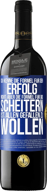 39,95 € Kostenloser Versand | Rotwein RED Ausgabe MBE Reserve Ich kenne die Formel für den Erfolg nicht, aber die Formel für das Scheitern ist, allen gefallen zu wollen Blaue Markierung. Anpassbares Etikett Reserve 12 Monate Ernte 2015 Tempranillo