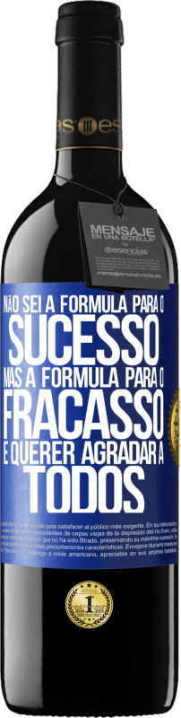 39,95 € Envio grátis | Vinho tinto Edição RED MBE Reserva Não sei a fórmula para o sucesso, mas a fórmula para o fracasso é querer agradar a todos Etiqueta Azul. Etiqueta personalizável Reserva 12 Meses Colheita 2016 Tempranillo