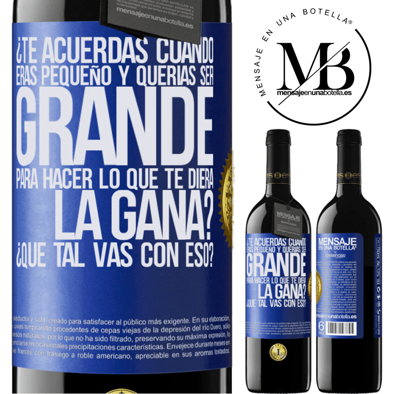 39,95 € Envío gratis | Vino Tinto Edición RED MBE Reserva ¿Te acuerdas cuando eras pequeño y querías ser grande para hacer lo que te diera la gana? ¿Qué tal vas con eso? Etiqueta Azul. Etiqueta personalizable Reserva 12 Meses Cosecha 2015 Tempranillo