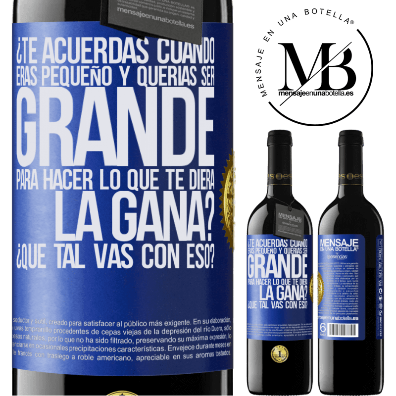 39,95 € Envío gratis | Vino Tinto Edición RED MBE Reserva ¿Te acuerdas cuando eras pequeño y querías ser grande para hacer lo que te diera la gana? ¿Qué tal vas con eso? Etiqueta Azul. Etiqueta personalizable Reserva 12 Meses Cosecha 2016 Tempranillo