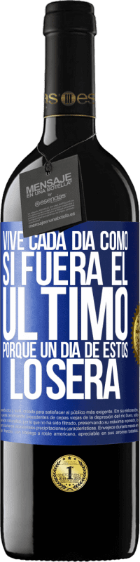 39,95 € Envío gratis | Vino Tinto Edición RED MBE Reserva Vive cada día como si fuera el último, porque un día de estos lo será Etiqueta Azul. Etiqueta personalizable Reserva 12 Meses Cosecha 2016 Tempranillo