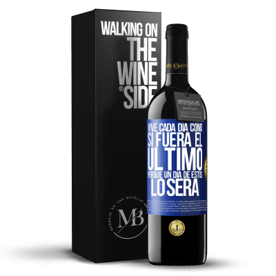 «Vive cada día como si fuera el último, porque un día de estos lo será» Edición RED MBE Reserva