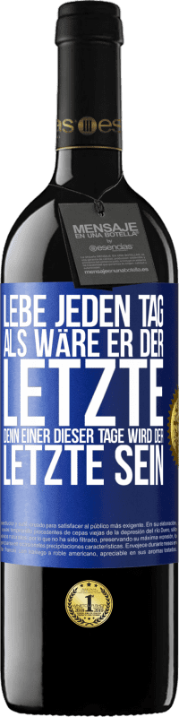 39,95 € Kostenloser Versand | Rotwein RED Ausgabe MBE Reserve Lebe jeden Tag, als wäre er der Letzte, denn einer dieser Tage wird der Letzte sein Blaue Markierung. Anpassbares Etikett Reserve 12 Monate Ernte 2016 Tempranillo