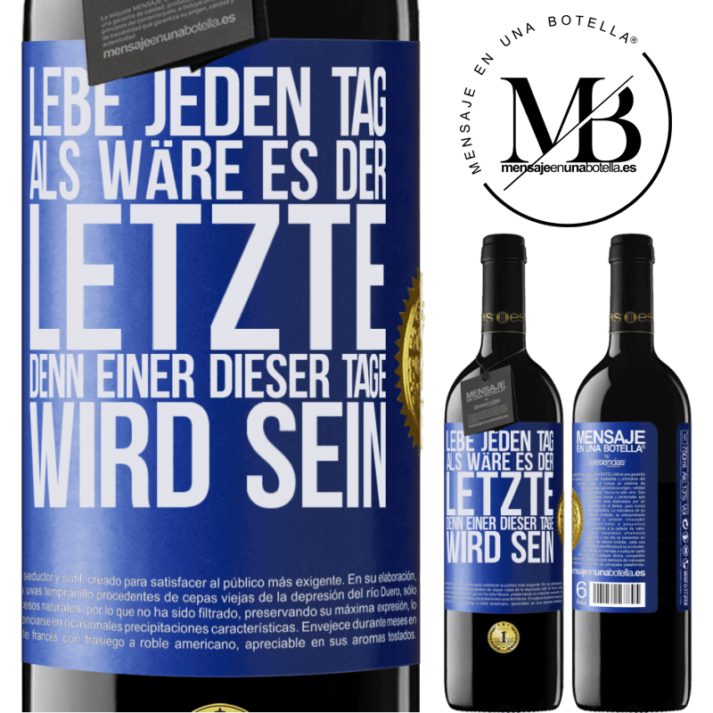 39,95 € Kostenloser Versand | Rotwein RED Ausgabe MBE Reserve Lebe jeden Tag, als wäre er der Letzte, denn einer dieser Tage wird der Letzte sein Blaue Markierung. Anpassbares Etikett Reserve 12 Monate Ernte 2015 Tempranillo