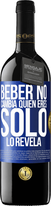 39,95 € | Vino Tinto Edición RED MBE Reserva Beber no cambia quien eres, sólo lo revela Etiqueta Azul. Etiqueta personalizable Reserva 12 Meses Cosecha 2015 Tempranillo