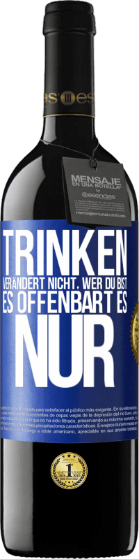 39,95 € Kostenloser Versand | Rotwein RED Ausgabe MBE Reserve Trinken verändert nicht, wer du bist, es offenbart es nur Blaue Markierung. Anpassbares Etikett Reserve 12 Monate Ernte 2016 Tempranillo
