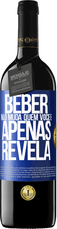 39,95 € | Vinho tinto Edição RED MBE Reserva Beber não muda quem você é, apenas revela Etiqueta Azul. Etiqueta personalizável Reserva 12 Meses Colheita 2015 Tempranillo