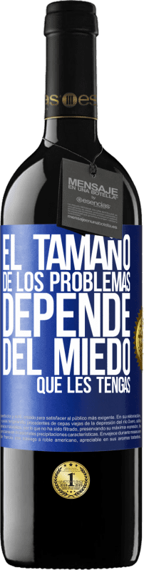 39,95 € | Vino Tinto Edición RED MBE Reserva El tamaño de los problemas depende del miedo que les tengas Etiqueta Azul. Etiqueta personalizable Reserva 12 Meses Cosecha 2015 Tempranillo