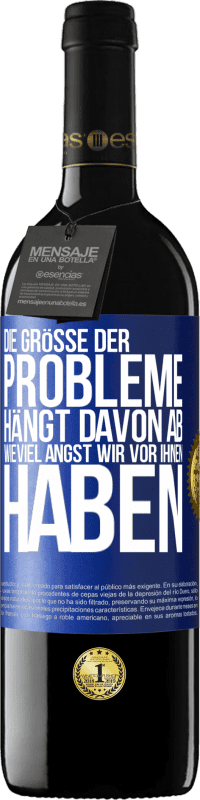 39,95 € | Rotwein RED Ausgabe MBE Reserve Die Größe der Probleme hängt davon ab, wieviel Angst wir vor ihnen haben Blaue Markierung. Anpassbares Etikett Reserve 12 Monate Ernte 2015 Tempranillo