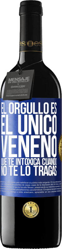 39,95 € | Vino Tinto Edición RED MBE Reserva El orgullo es el único veneno que te intoxica cuando no te lo tragas Etiqueta Azul. Etiqueta personalizable Reserva 12 Meses Cosecha 2015 Tempranillo