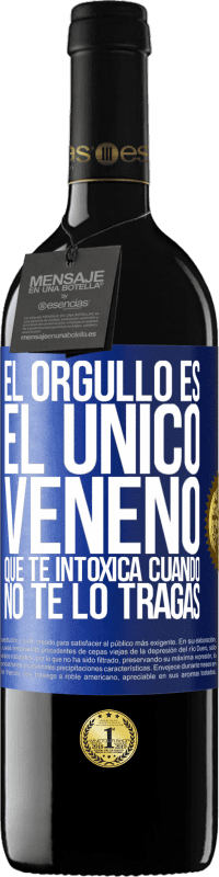 «El orgullo es el único veneno que te intoxica cuando no te lo tragas» Edición RED MBE Reserva