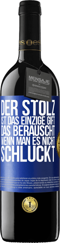 39,95 € Kostenloser Versand | Rotwein RED Ausgabe MBE Reserve Der Stolz ist das einzige Gift, das berauscht, wenn man es nicht schluckt Blaue Markierung. Anpassbares Etikett Reserve 12 Monate Ernte 2016 Tempranillo