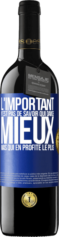 39,95 € | Vin rouge Édition RED MBE Réserve L'important n'est pas de savoir qui danse mieux, mais qui en profite le plus Étiquette Bleue. Étiquette personnalisable Réserve 12 Mois Récolte 2016 Tempranillo