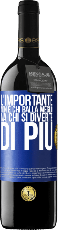 Spedizione Gratuita | Vino rosso Edizione RED MBE Riserva L'importante non è chi balla meglio, ma chi si diverte di più Etichetta Blu. Etichetta personalizzabile Riserva 12 Mesi Raccogliere 2014 Tempranillo