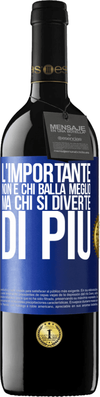39,95 € | Vino rosso Edizione RED MBE Riserva L'importante non è chi balla meglio, ma chi si diverte di più Etichetta Blu. Etichetta personalizzabile Riserva 12 Mesi Raccogliere 2016 Tempranillo