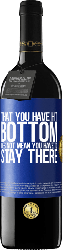 «That you have hit bottom does not mean you have to stay there» RED Edition Crianza 6 Months