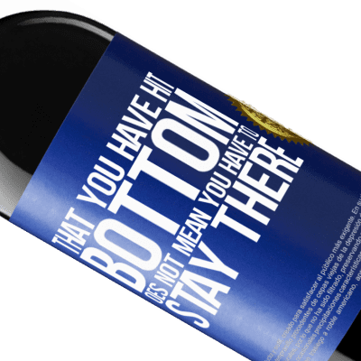 Unique & Personal Expressions. «That you have hit bottom does not mean you have to stay there» RED Edition Crianza 6 Months
