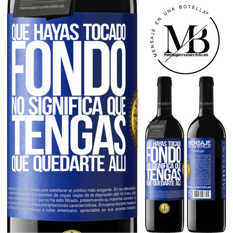 39,95 € Envío gratis | Vino Tinto Edición RED MBE Reserva Que hayas tocado fondo no significa que tengas que quedarte allí Etiqueta Azul. Etiqueta personalizable Reserva 12 Meses Cosecha 2014 Tempranillo