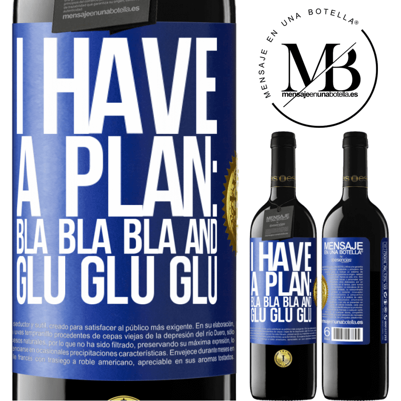 39,95 € Free Shipping | Red Wine RED Edition MBE Reserve I have a plan: Bla Bla Bla and Glu Glu Glu Blue Label. Customizable label Reserve 12 Months Harvest 2015 Tempranillo