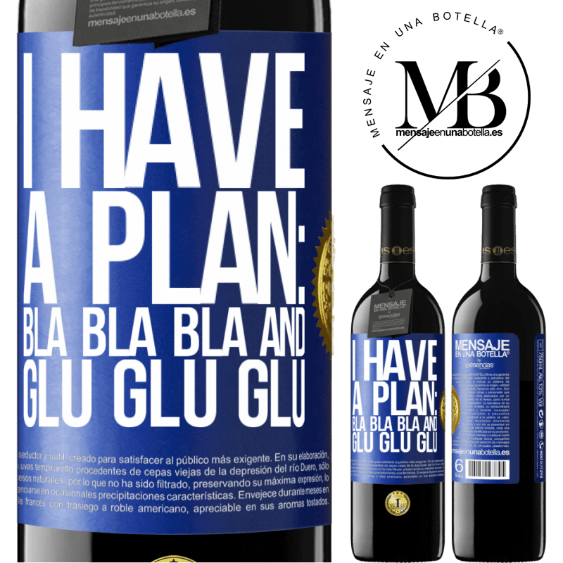 39,95 € Free Shipping | Red Wine RED Edition MBE Reserve I have a plan: Bla Bla Bla and Glu Glu Glu Blue Label. Customizable label Reserve 12 Months Harvest 2016 Tempranillo
