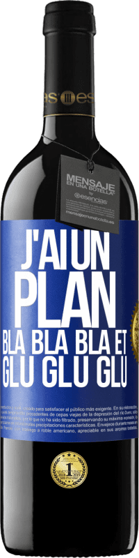 39,95 € | Vin rouge Édition RED MBE Réserve J'ai un plan: Bla Bla Bla et Glu Glu Glu Étiquette Bleue. Étiquette personnalisable Réserve 12 Mois Récolte 2015 Tempranillo