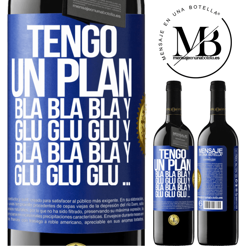 39,95 € Envío gratis | Vino Tinto Edición RED MBE Reserva Tengo un plan: Bla Bla Bla y Glu Glu Glu Etiqueta Azul. Etiqueta personalizable Reserva 12 Meses Cosecha 2015 Tempranillo