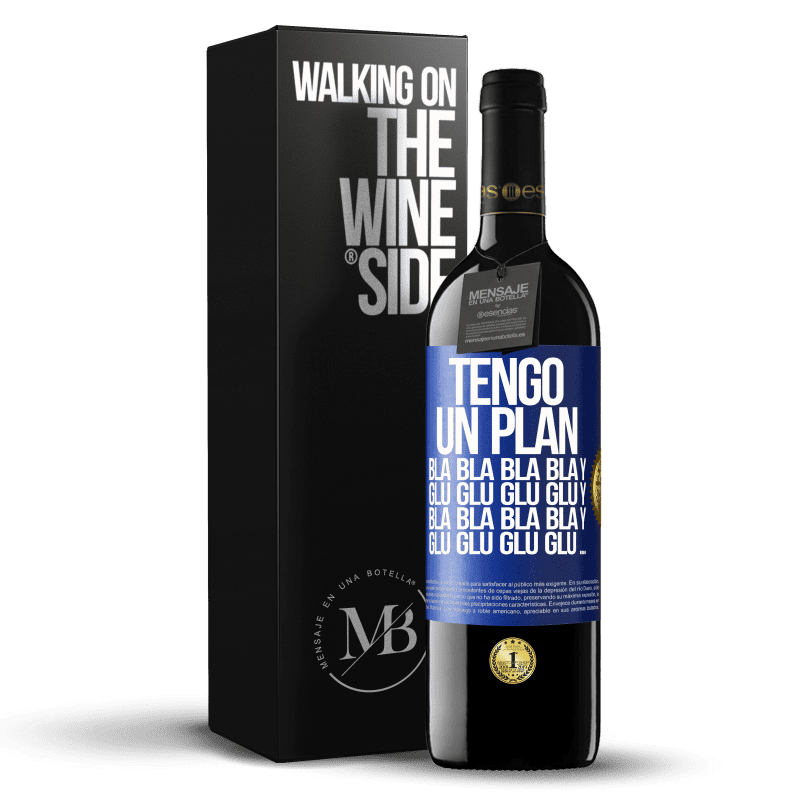 39,95 € Envío gratis | Vino Tinto Edición RED MBE Reserva Tengo un plan: Bla Bla Bla y Glu Glu Glu Etiqueta Azul. Etiqueta personalizable Reserva 12 Meses Cosecha 2015 Tempranillo