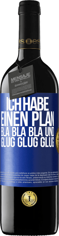 39,95 € | Rotwein RED Ausgabe MBE Reserve Ich habe einen plan: Bla Bla Bla und Glug Glug Glug Blaue Markierung. Anpassbares Etikett Reserve 12 Monate Ernte 2014 Tempranillo