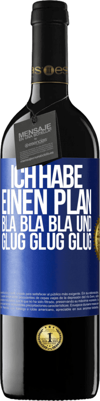 39,95 € | Rotwein RED Ausgabe MBE Reserve Ich habe einen plan: Bla Bla Bla und Glug Glug Glug Blaue Markierung. Anpassbares Etikett Reserve 12 Monate Ernte 2015 Tempranillo