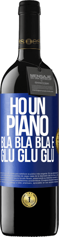 39,95 € | Vino rosso Edizione RED MBE Riserva Ho un piano: Bla Bla Bla e Glu Glu Glu Etichetta Blu. Etichetta personalizzabile Riserva 12 Mesi Raccogliere 2015 Tempranillo