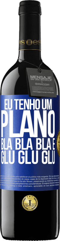 39,95 € Envio grátis | Vinho tinto Edição RED MBE Reserva Eu tenho um plano: Bla Bla Bla e Glu Glu Glu Etiqueta Azul. Etiqueta personalizável Reserva 12 Meses Colheita 2016 Tempranillo
