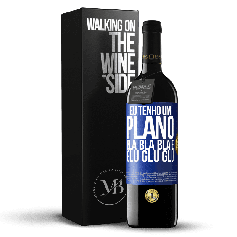 39,95 € Envio grátis | Vinho tinto Edição RED MBE Reserva Eu tenho um plano: Bla Bla Bla e Glu Glu Glu Etiqueta Azul. Etiqueta personalizável Reserva 12 Meses Colheita 2015 Tempranillo