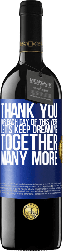 39,95 € | Red Wine RED Edition MBE Reserve Thank you for each day of this year. Let's keep dreaming together many more Blue Label. Customizable label Reserve 12 Months Harvest 2015 Tempranillo